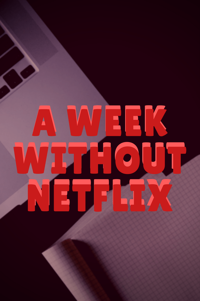 A Week Without&nbsp;Netflix